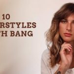 Top 10 fashionable effortless hairstyles with bangs for 2022