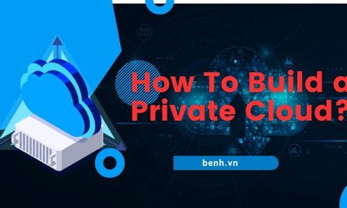 How To Build a Private Cloud? 5 Step-by-Step Guides For You 2023